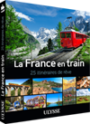 La France en train - 25 itinéraires de rêve