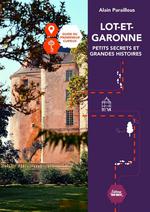 Lot-et-Garonne : petits secrets et grandes histoires : guide