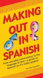 Making Out In Spanish: (Spanish Phrasebook)