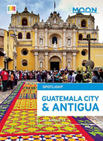 Moon Spotlight Guatemala City & Antigua, 3rd Ed.