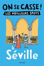 On se casse ! : les meilleurs spots à Séville