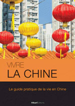 Vivre la Chine : Guide Pratique Pour Vivre en Chine