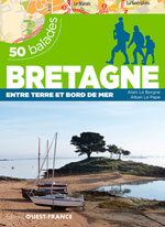 Bretagne : Entre Terre et Bord de Mer : 50 Balades