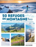 50 refuges de montagne en France : randonnées, alpinisme