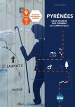 Pyrénées : lieux secrets des chemins de Compostelle : guide