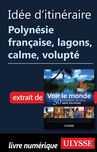 Idée Ditinéraire Polynésie Française Lagons Calme Volupté - 