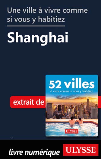 Une Ville à Vivre Comme Si Vous Y Habitiez - Shanghai