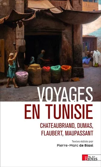 Voyages en Tunisie   Chateaubriand, Dumas, Flaubert, Maupass