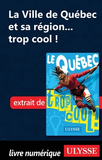 La Ville de Québec et sa région... trop cool !