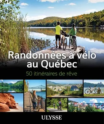 Randonnées à vélo au Québec - 50 itinéraires de rêve